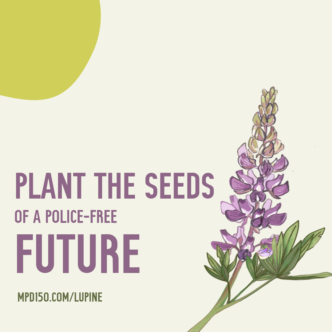 "plant the seeds of a police-free future" + a picture of a lupine